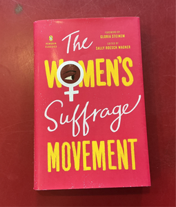 The Women’s Suffrage Movement - Foreword by Gloria Steinem and Edited by Sally Roesch Wagner