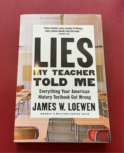 Lies My Teacher Told Me: Everything Your American History Textbook Got Wrong - James W. Loewen