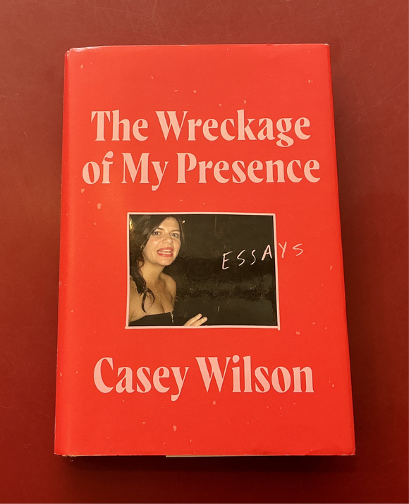 The Wreckage of My Presence - Casey Wilson