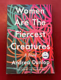 Women Are The Fiercest Creatures: A Novel - Andrea Dunlop