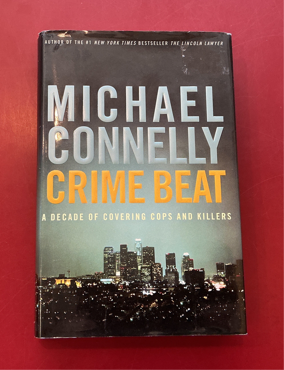 Crime Beat: A Decade of Covering Cops and Killers - Michael Connelly