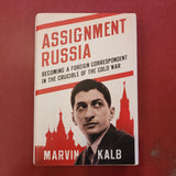 Assignment Russia: Becoming a Foreign Correspondent In the Crucible of the Cold War- Marvin Kalb