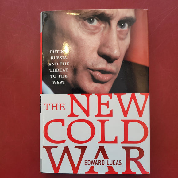 The New Cold War: Putin's Russia and the Threat to the West- Edward Lucas