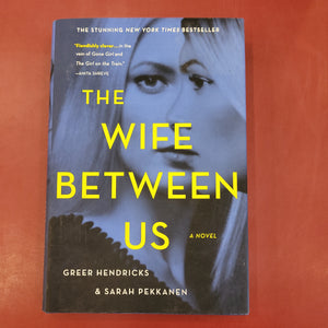 The Wife Between Us- Greer Hendricks and Sarah Pekkanen