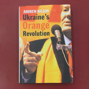 Ukraine's Orange Revolution - Andrew Wilson